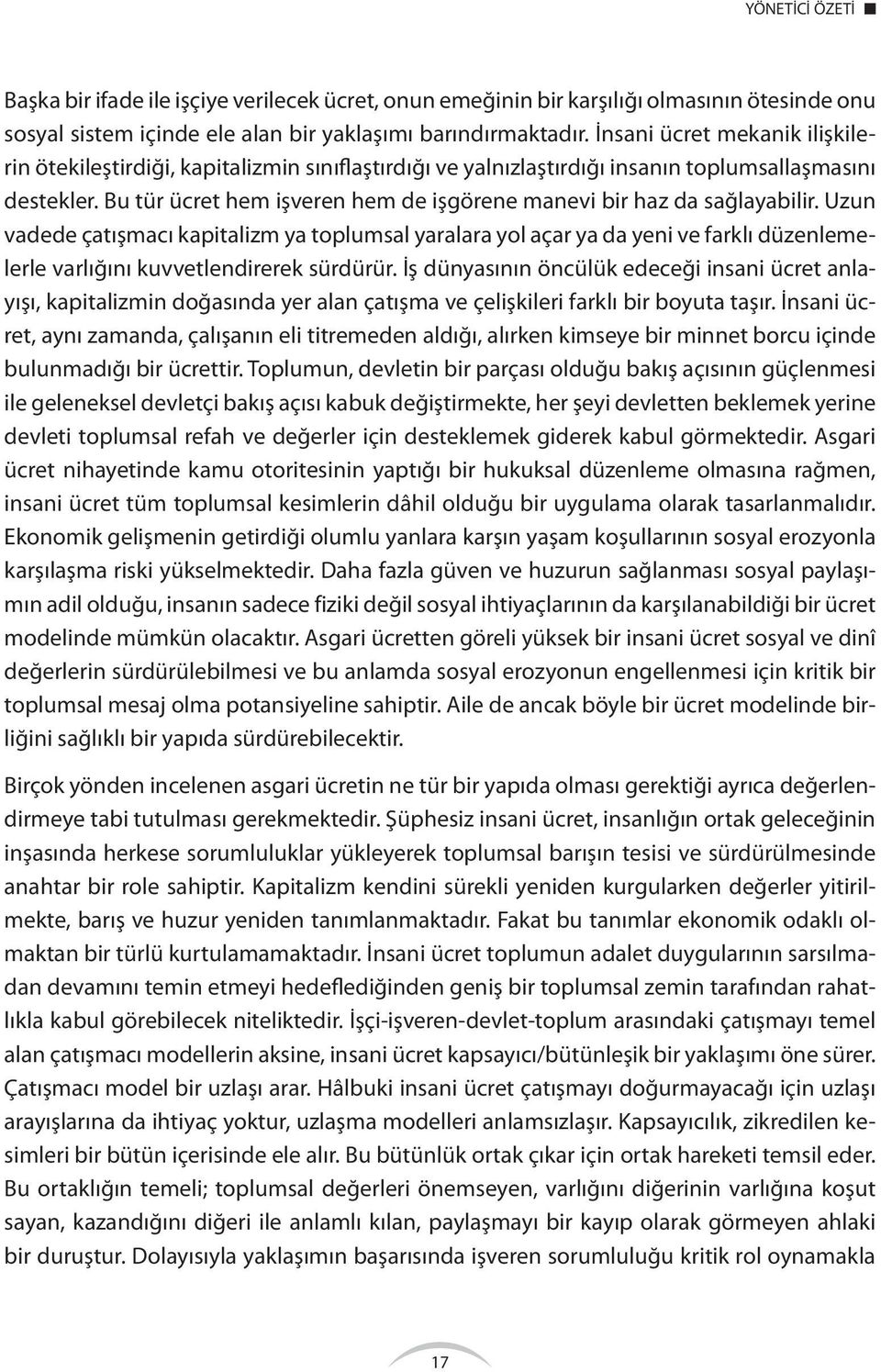 Bu tür ücret hem işveren hem de işgörene manevi bir haz da sağlayabilir.