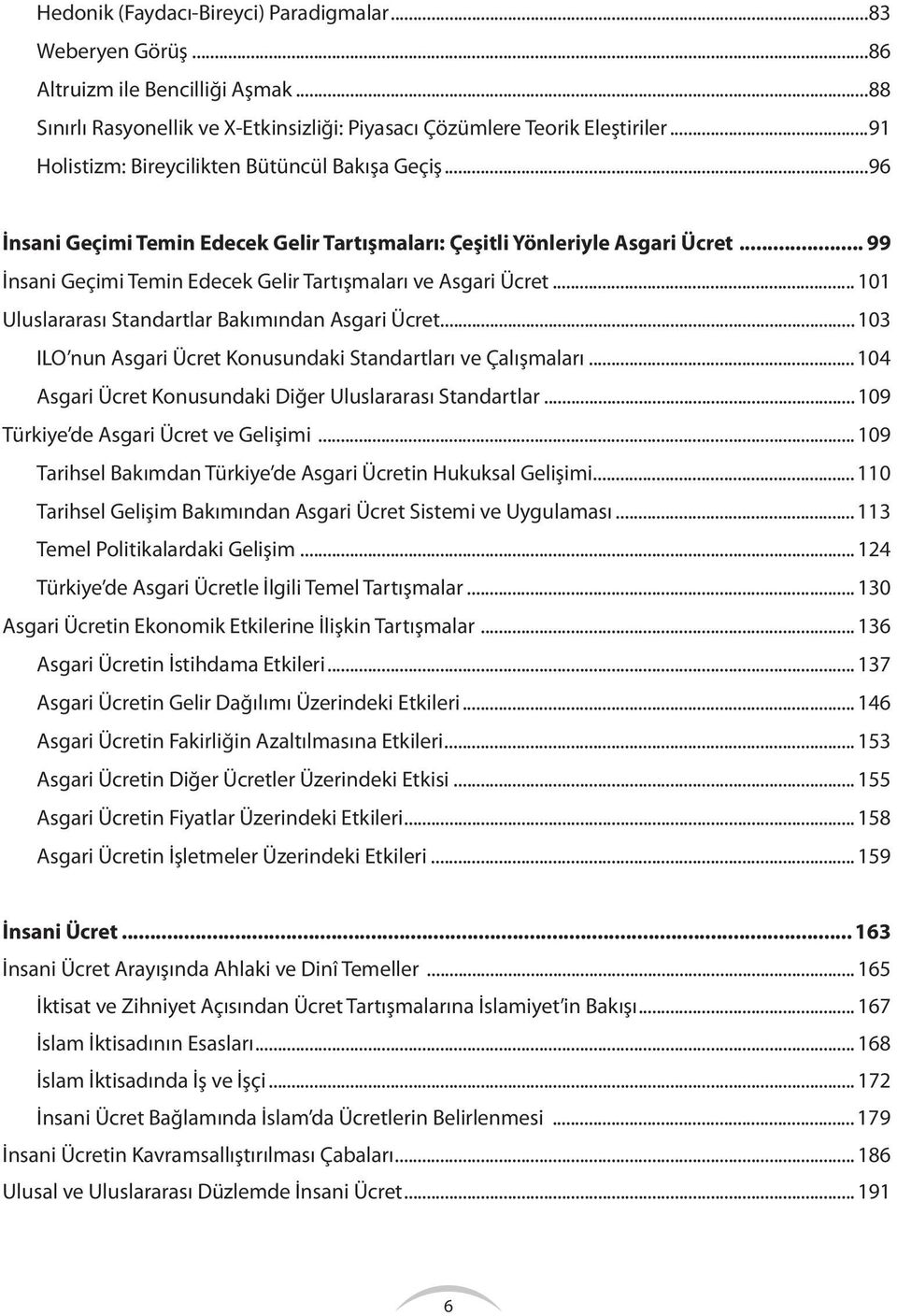 ..96 İnsani Geçimi Temin Edecek Gelir Tartışmaları: Çeşitli Yönleriyle Asgari Ücret... 99 İnsani Geçimi Temin Edecek Gelir Tartışmaları ve Asgari Ücret.