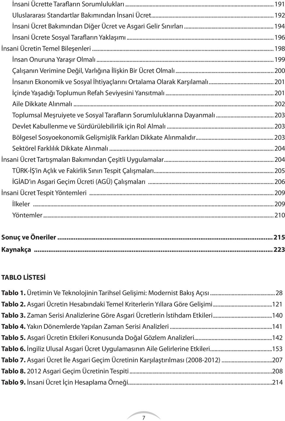 .. 200 İnsanın Ekonomik ve Sosyal İhtiyaçlarını Ortalama Olarak Karşılamalı... 201 İçinde Yaşadığı Toplumun Refah Seviyesini Yansıtmalı... 201 Aile Dikkate Alınmalı.