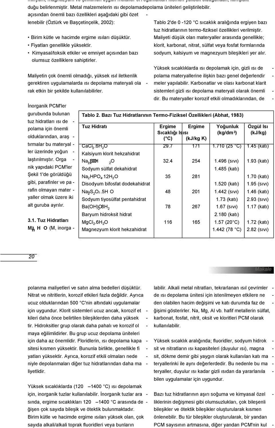 Kimyasal/toksik etkiler ve emniyet açısından bazı olumsuz özelliklere sahiptirler.