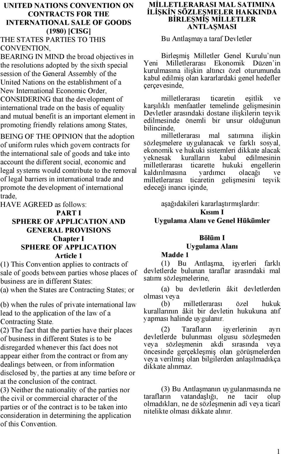 equality and mutual benefit is an important element in promoting friendly relations among States, BEING OF THE OPINION that the adoption of uniform rules which govern contracts for the international