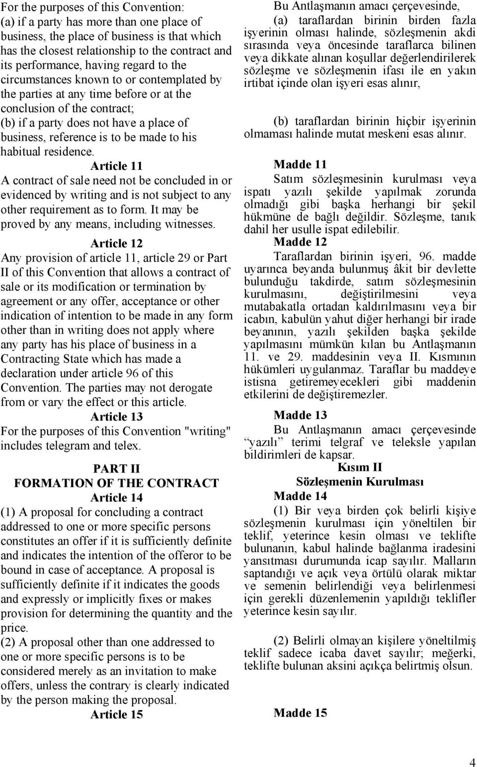 having regard to the sözleşme ve sözleşmenin ifası ile en yakın circumstances known to or contemplated by irtibat içinde olan işyeri esas alınır, the parties at any time before or at the conclusion