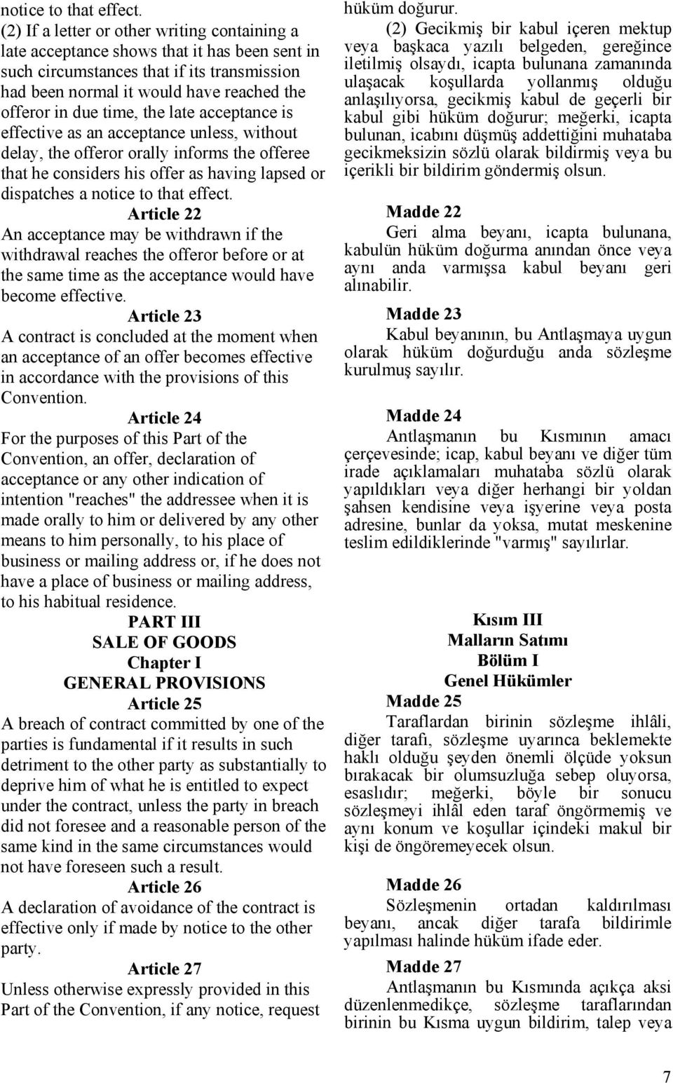 the late acceptance is effective as an acceptance unless, without delay, the offeror orally informs the offeree that he considers his offer as having lapsed or dispatches a notice to that effect.