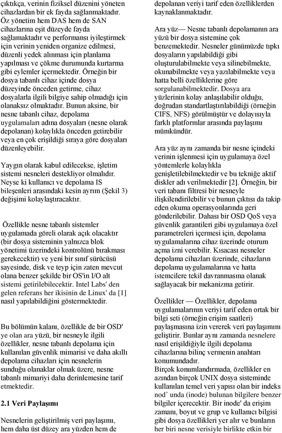 durumunda kurtarma gibi eylemler içermektedir. Örneğin bir dosya tabanlı cihaz içinde dosya düzeyinde önceden getirme, cihaz dosyalarla ilgili bilgiye sahip olmadığı için olanaksız olmaktadır.