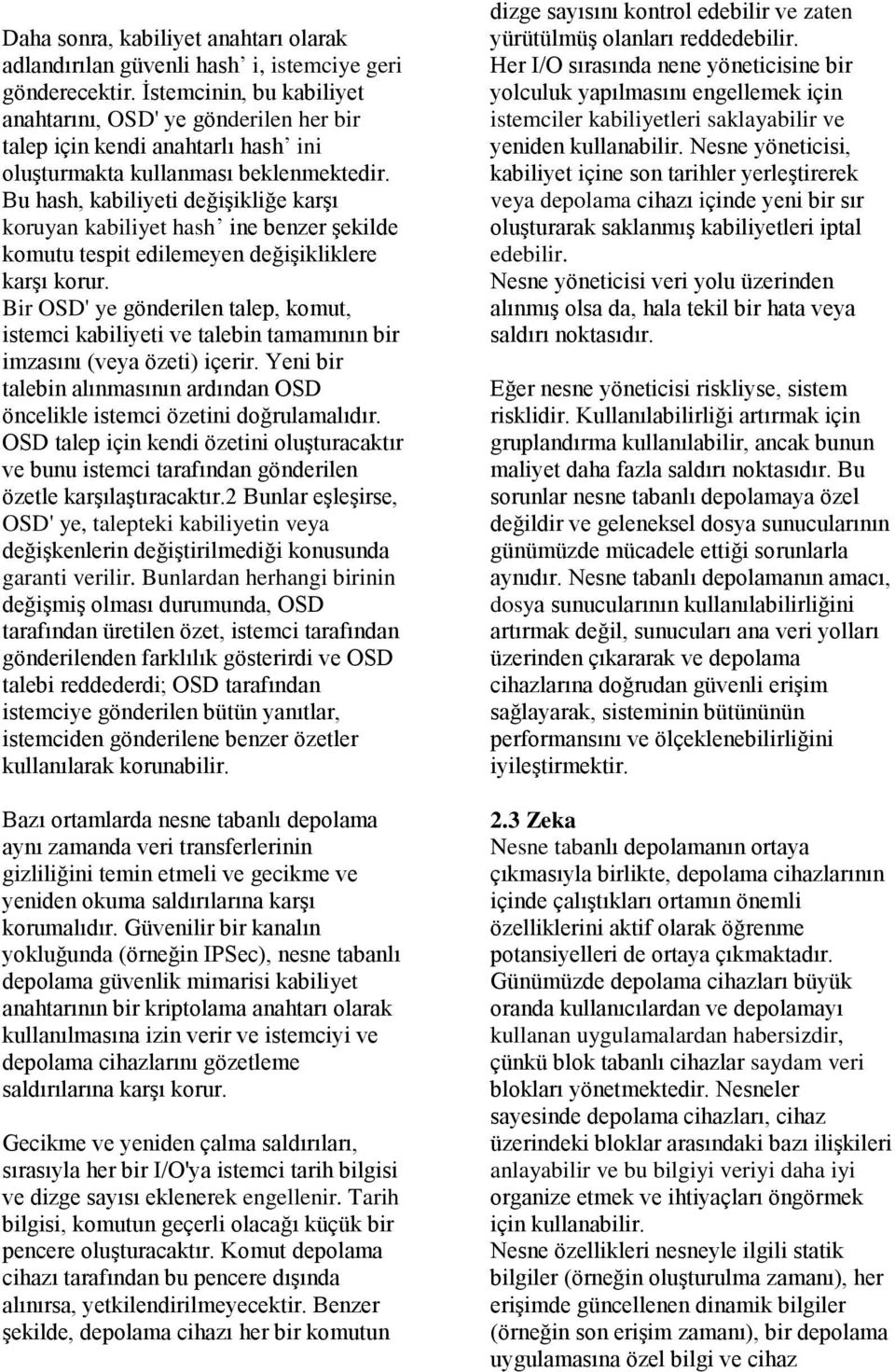 Bu hash, kabiliyeti değişikliğe karşı koruyan kabiliyet hash ine benzer şekilde komutu tespit edilemeyen değişikliklere karşı korur.