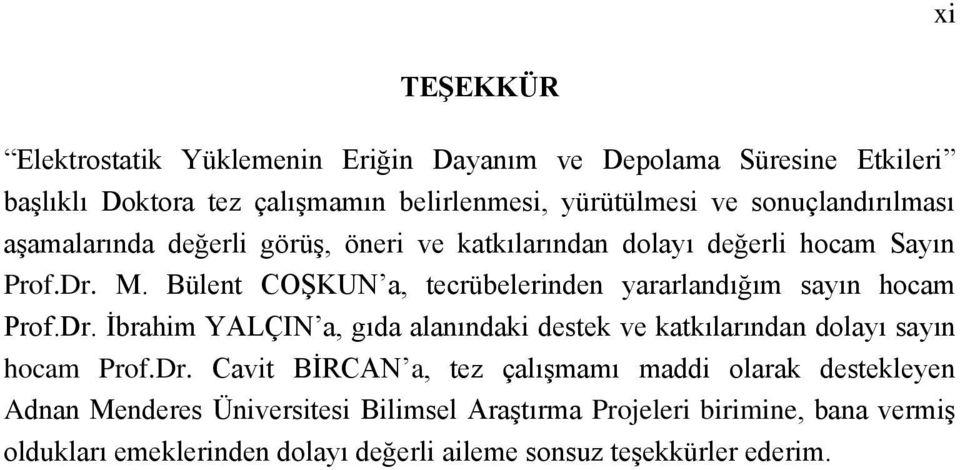 Bülent COŞKUN a, tecrübelerinden yararlandığım sayın hocam Prof.Dr.