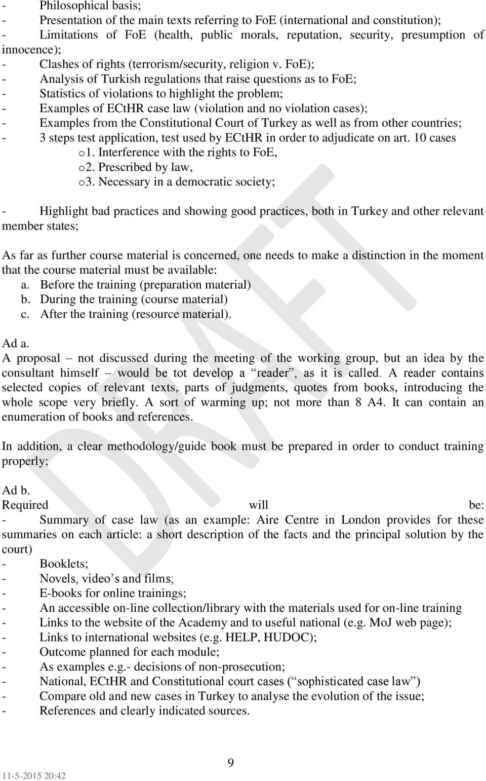 FoE); - Analysis of Turkish regulations that raise questions as to FoE; - Statistics of violations to highlight the problem; - Examples of ECtHR case law (violation and no violation cases); -