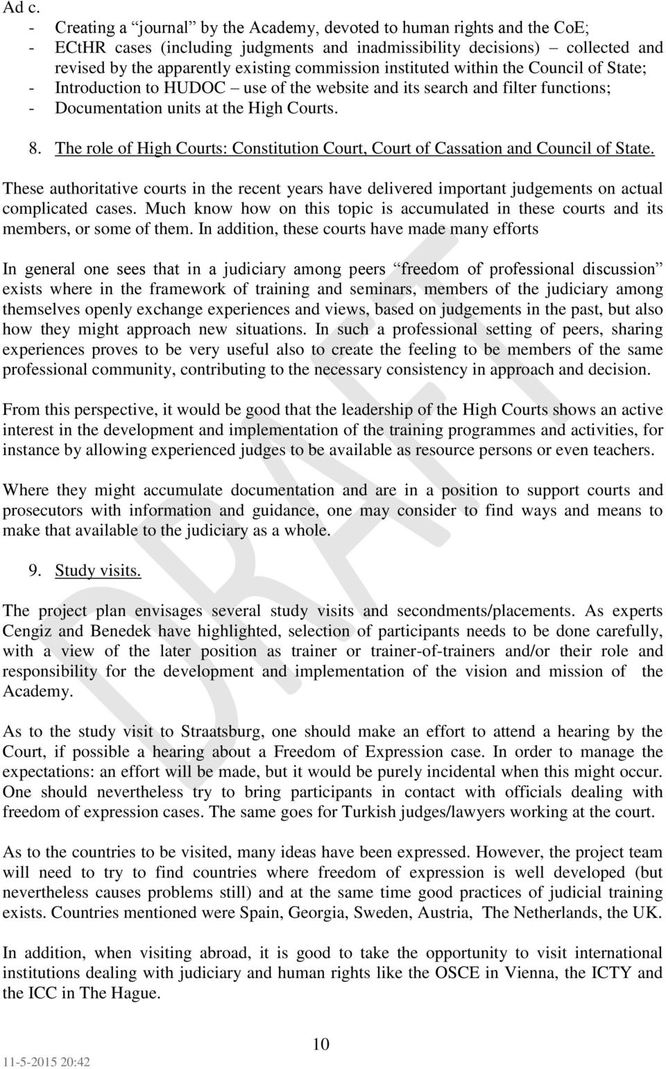 The role of High Courts: Constitution Court, Court of Cassation and Council of State. These authoritative courts in the recent years have delivered important judgements on actual complicated cases.