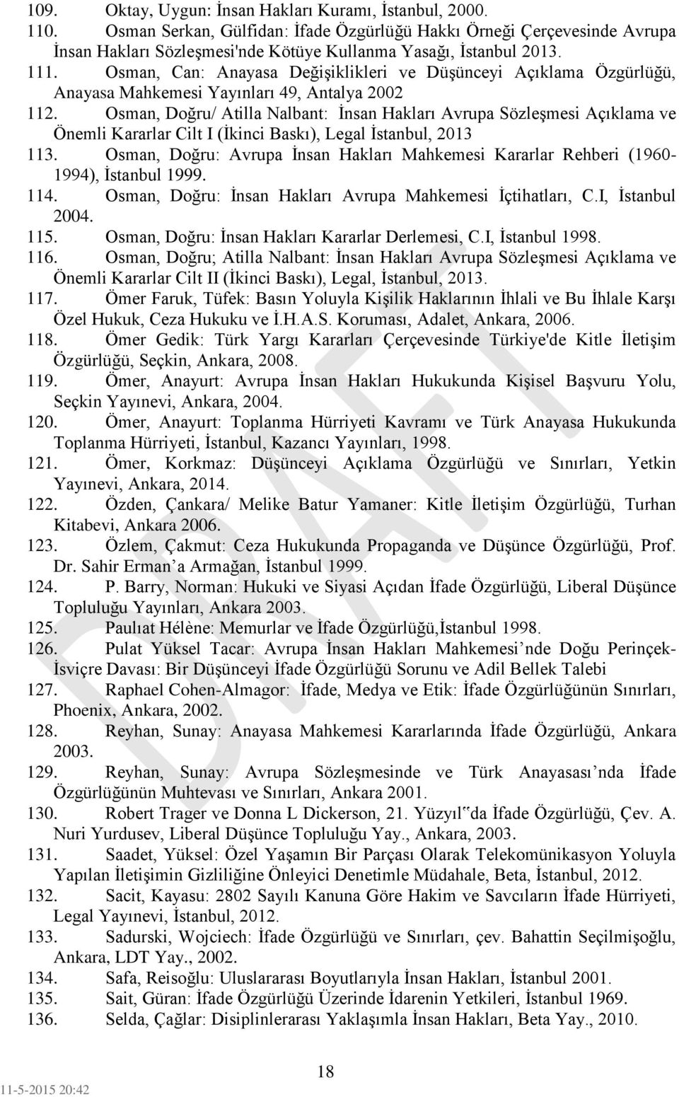 Osman, Can: Anayasa Değişiklikleri ve Düşünceyi Açıklama Özgürlüğü, Anayasa Mahkemesi Yayınları 49, Antalya 2002 112.