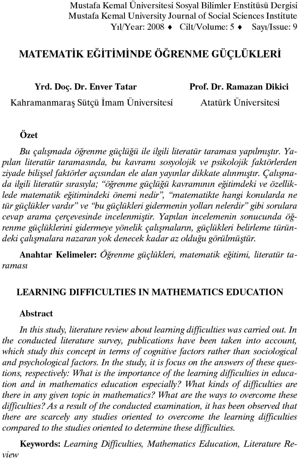 Yapılan literatür taramasında, bu kavramı sosyolojik ve psikolojik faktörlerden ziyade bilişsel faktörler açısından ele alan yayınlar dikkate alınmıştır.