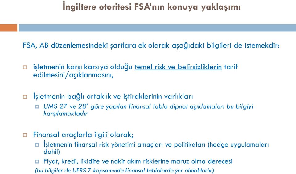 finansal tablo dipnot açıklamaları bu bilgiyi karşılamaktadır Finansal araçlarla ilgili olarak; İşletmenin finansal risk yönetimi amaçları ve politikaları