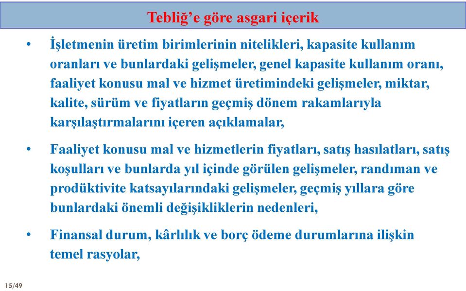 Faaliyet konusu mal ve hizmetlerin fiyatları, satış hasılatları, satış koşulları ve bunlarda yıl içinde görülen gelişmeler, randıman ve prodüktivite