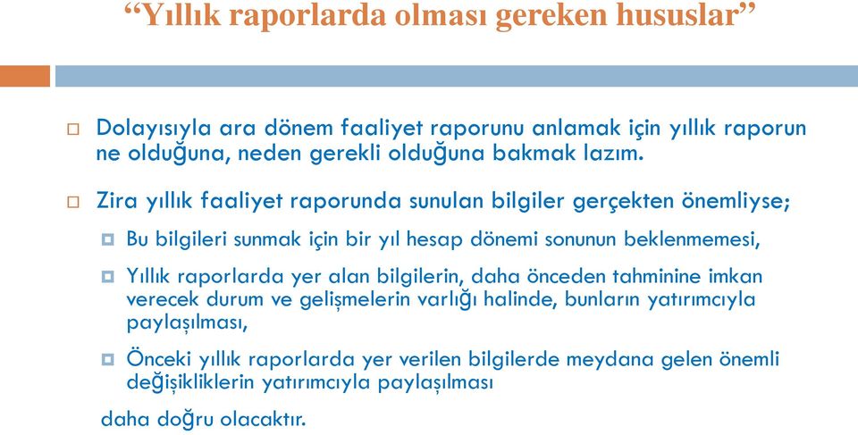 Zira yıllık faaliyet raporunda sunulan bilgiler gerçekten önemliyse; Bu bilgileri sunmak için bir yıl hesap dönemi sonunun beklenmemesi, Yıllık