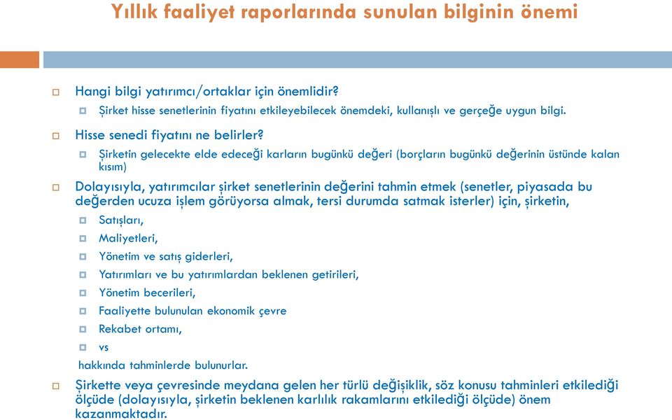 Şirketin gelecekte elde edeceği karların bugünkü değeri (borçların bugünkü değerinin üstünde kalan kısım) Dolayısıyla, yatırımcılar şirket senetlerinin değerini tahmin etmek (senetler, piyasada bu