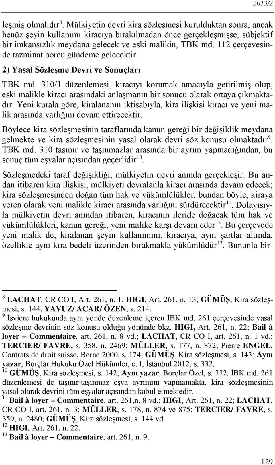 112 çerçevesinde tazminat borcu gündeme gelecektir. 2) Yasal Sözleşme Devri ve Sonuçları TBK md.