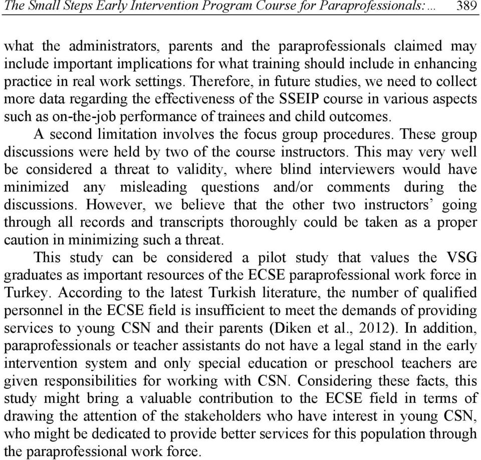 Therefore, in future studies, we need to collect more data regarding the effectiveness of the SSEIP course in various aspects such as on-the-job performance of trainees and child outcomes.