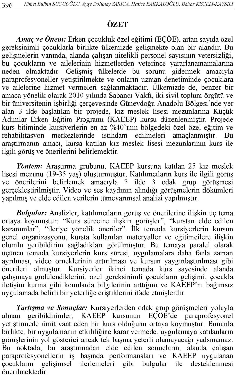 Bu gelişmelerin yanında, alanda çalışan nitelikli personel sayısının yetersizliği, bu çocukların ve ailelerinin hizmetlerden yeterince yararlanamamalarına neden olmaktadır.