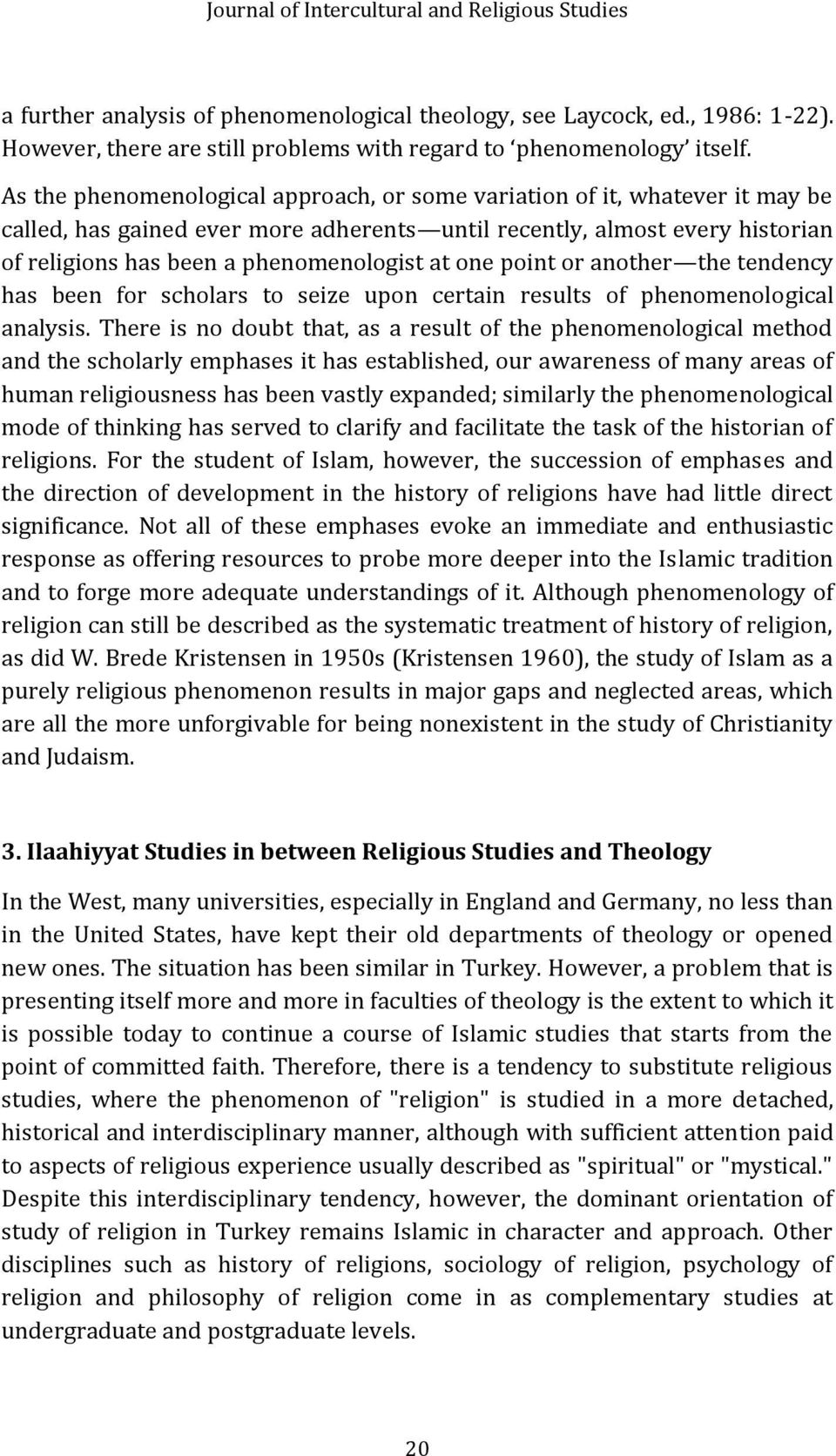 one point or another the tendency has been for scholars to seize upon certain results of phenomenological analysis.