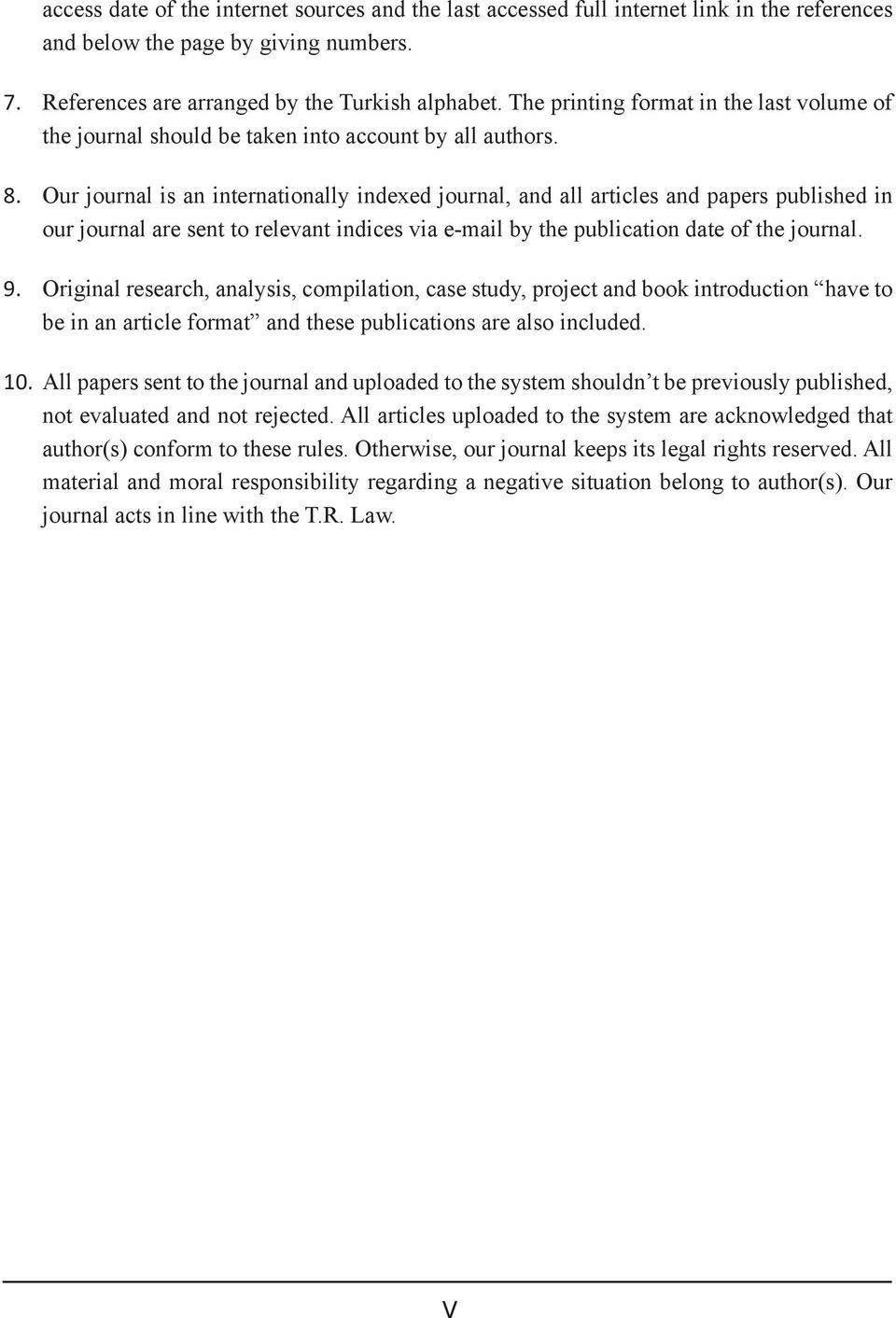 Our journal is an internationally indexed journal, and all articles and papers published in our journal are sent to relevant indices via e-mail by the publication date of the journal. 9.