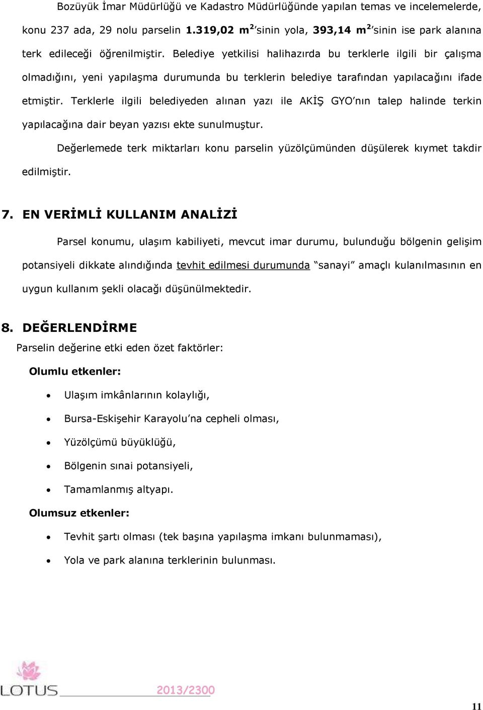 Terklerle ilgili belediyeden alınan yazı ile AKİŞ GYO nın talep halinde terkin yapılacağına dair beyan yazısı ekte sunulmuştur.