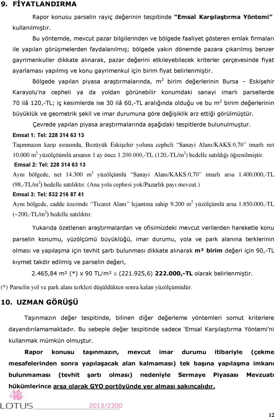 alınarak, pazar değerini etkileyebilecek kriterler çerçevesinde fiyat ayarlaması yapılmış ve konu gayrimenkul için birim fiyat belirlenmiştir.