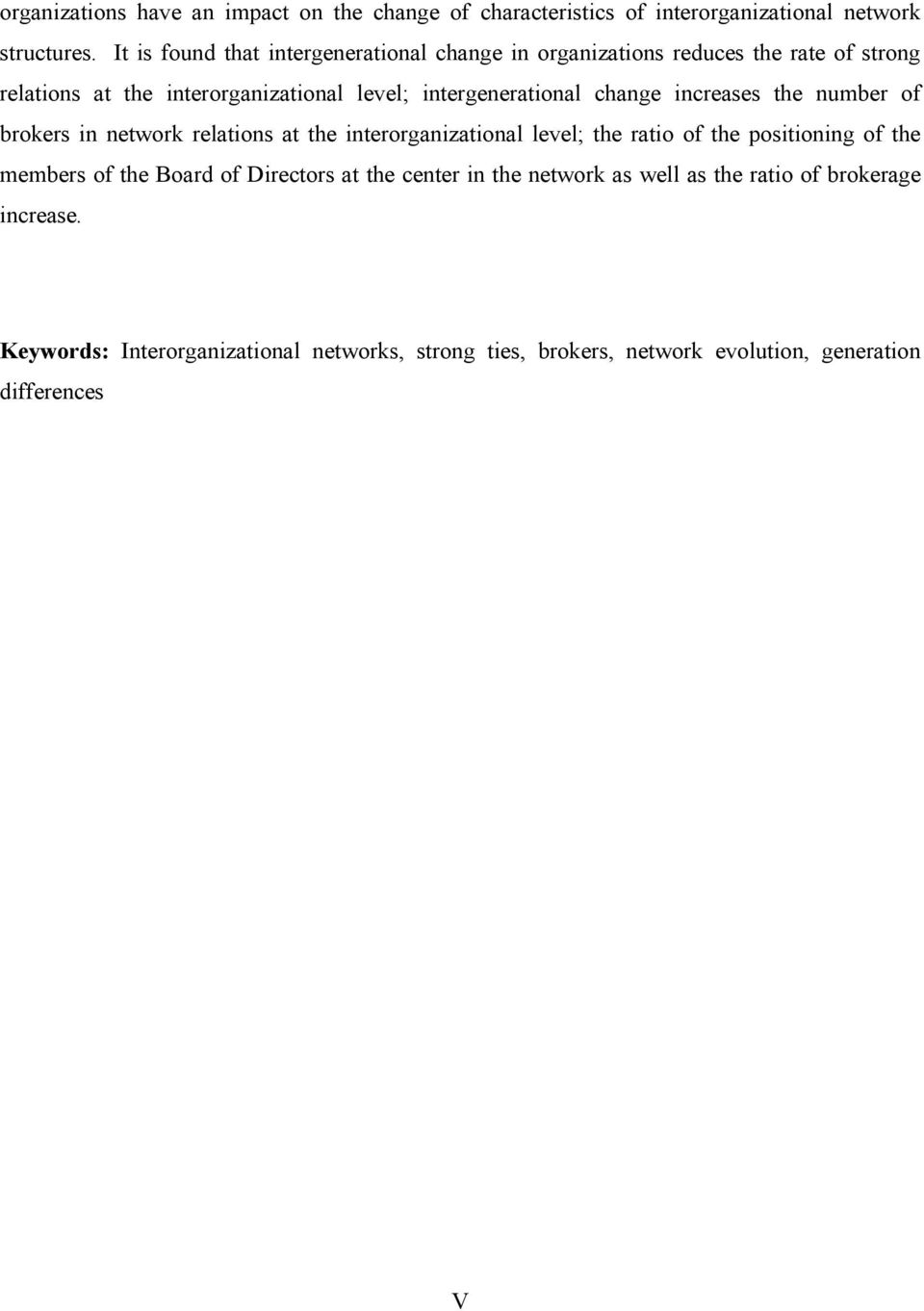 change increases the number of brokers in network relations at the interorganizational level; the ratio of the positioning of the members of the