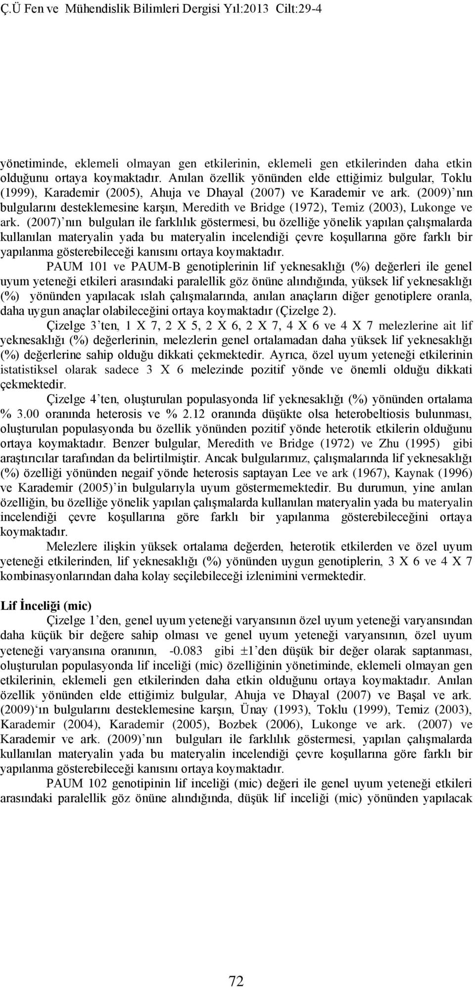 (2009) nın bulgularını desteklemesine karşın, Meredith ve Bridge (1972), Temiz (2003), Lukonge ve ark.