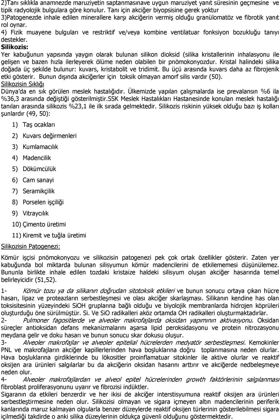 4) Fizik muayene bulguları ve restriktif ve/veya kombine ventilatuar fonksiyon bozukluğu tanıyı destekler.