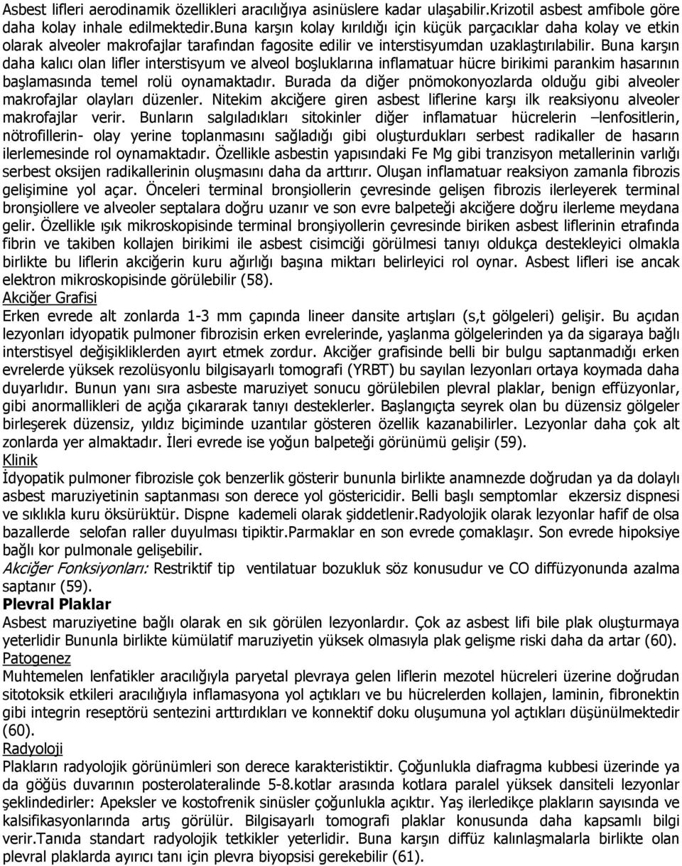 Buna karşın daha kalıcı olan lifler interstisyum ve alveol boşluklarına inflamatuar hücre birikimi parankim hasarının başlamasında temel rolü oynamaktadır.