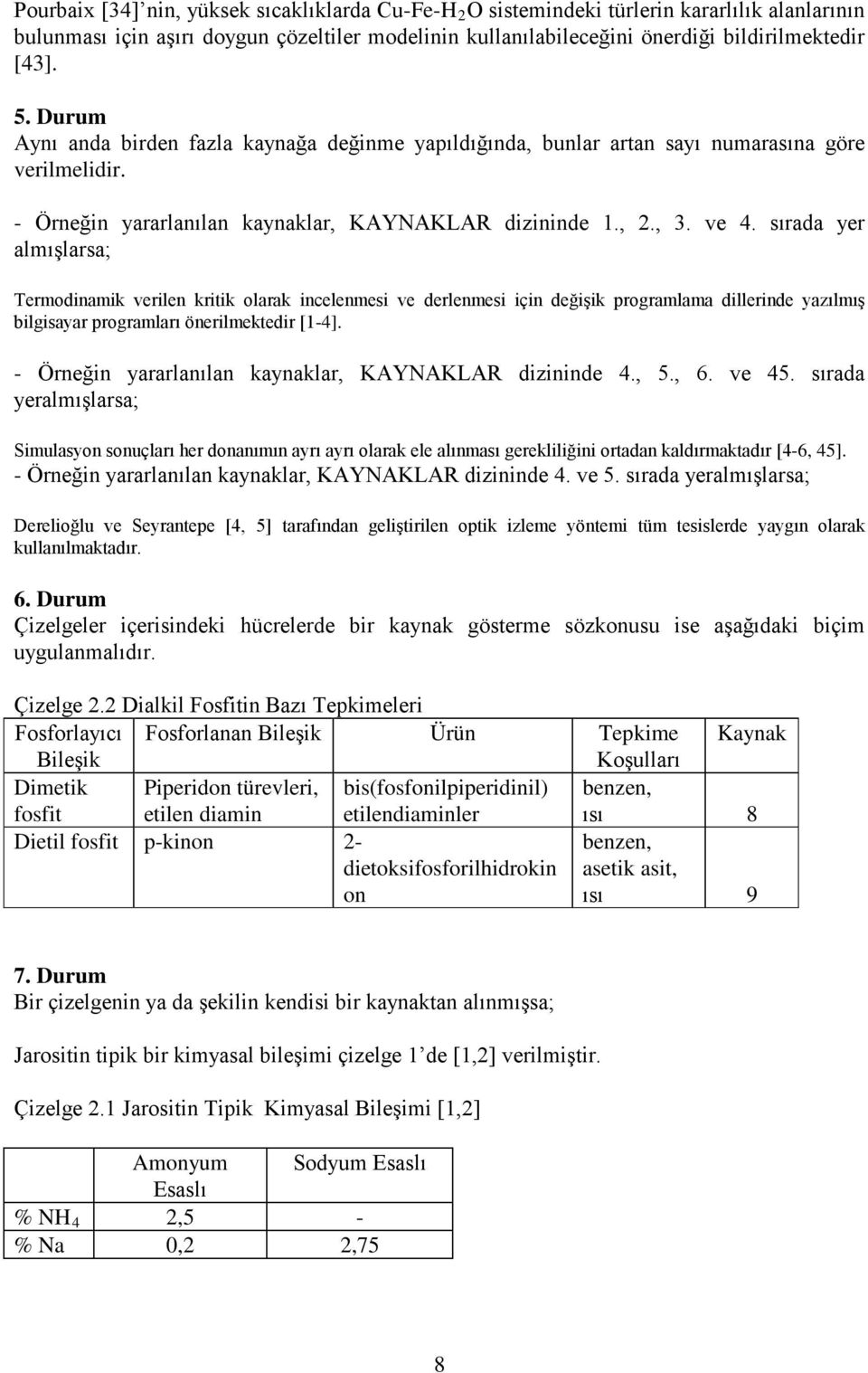 sırada yer almışlarsa; Termodinamik verilen kritik olarak incelenmesi ve derlenmesi için değişik programlama dillerinde yazılmış bilgisayar programları önerilmektedir [1-4].