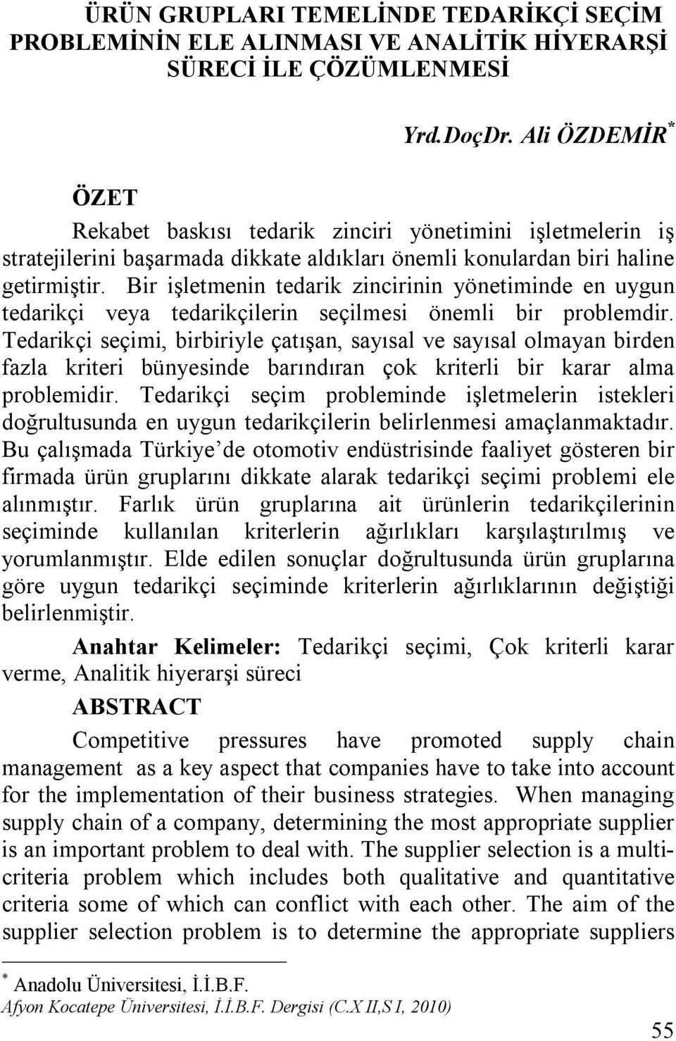 Bir işletmenin tedarik zincirinin yönetiminde en uygun tedarikçi veya tedarikçilerin seçilmesi önemli bir problemdir.