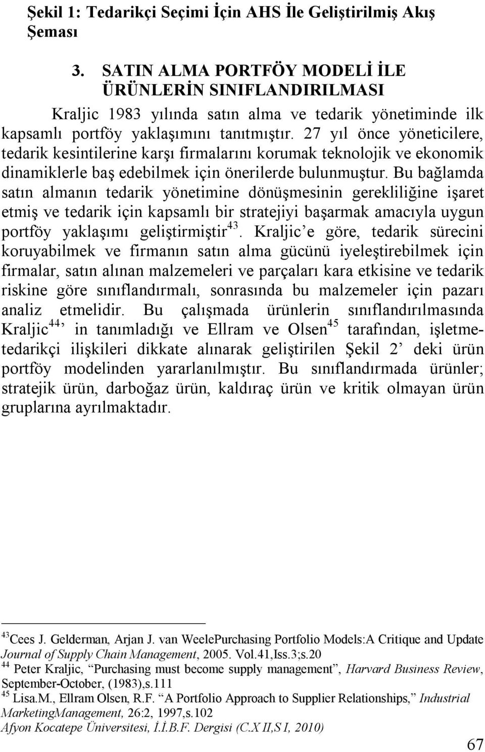 27 yıl önce yöneticilere, tedarik kesintilerine karşı firmalarını korumak teknolojik ve ekonomik dinamiklerle baş edebilmek için önerilerde bulunmuştur.