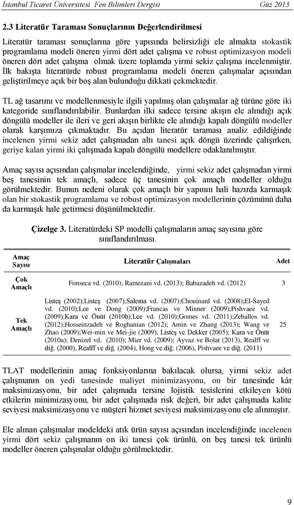 optimizasyon modeli öneren dört adet çalışma olmak üzere toplamda yirmi sekiz çalışma incelenmiştir.