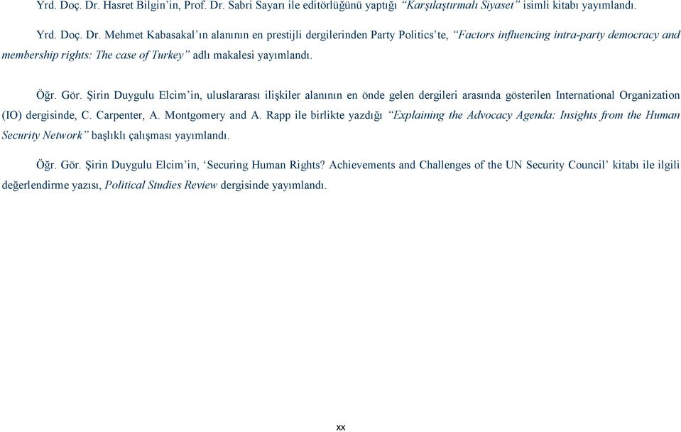 Rapp ile birlikte yazdığı Explaining the Advocacy Agenda: Insights from the Human Security etwork başlıklı çalışması yayımlandı. Öğr. Gör. Şirin Duygulu Elcim in, Securing Human Rights?