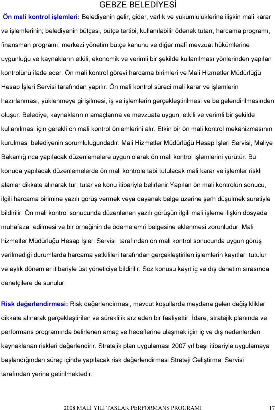 eder. Ön mali kontrol görevi harcama birimleri ve Mali Hizmetler Hesap İşleri Servisi tarafından yapılır.