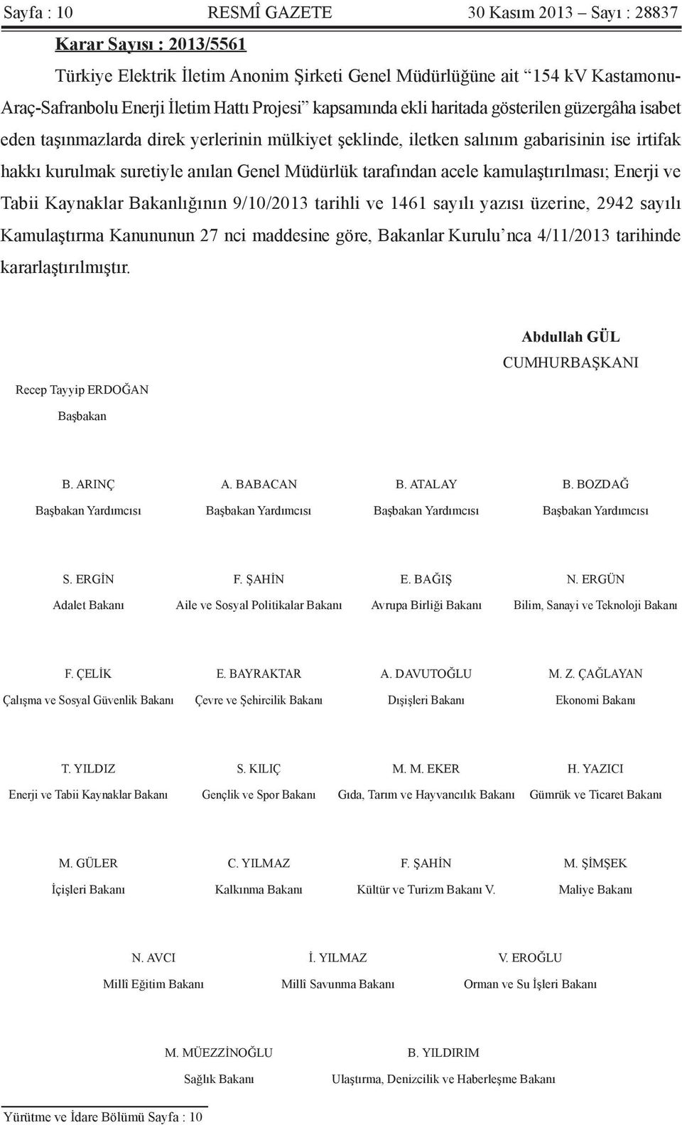 tarafından acele kamulaştırılması; Enerji ve Tabii Kaynaklar Bakanlığının 9/10/2013 tarihli ve 1461 sayılı yazısı üzerine, 2942 sayılı Kamulaştırma Kanununun 27 nci maddesine göre, Bakanlar Kurulu