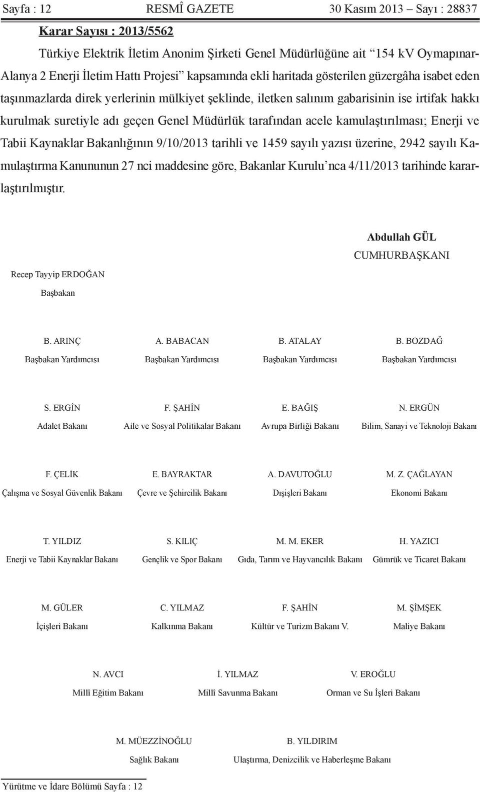 tarafından acele kamulaştırılması; Enerji ve Tabii Kaynaklar Bakanlığının 9/10/2013 tarihli ve 1459 sayılı yazısı üzerine, 2942 sayılı Kamulaştırma Kanununun 27 nci maddesine göre, Bakanlar Kurulu