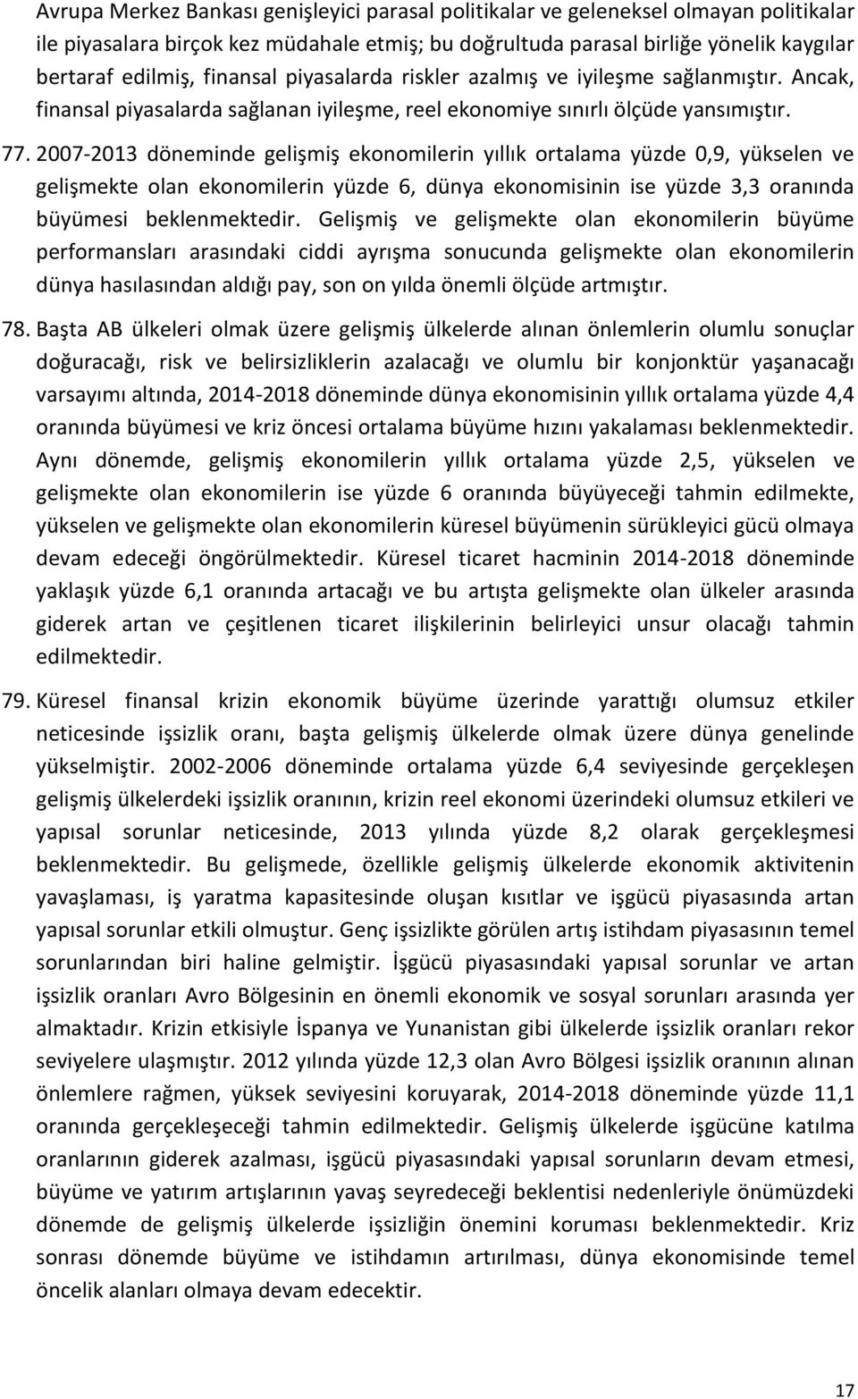 2007-2013 döneminde gelişmiş ekonomilerin yıllık ortalama yüzde 0,9, yükselen ve gelişmekte olan ekonomilerin yüzde 6, dünya ekonomisinin ise yüzde 3,3 oranında büyümesi beklenmektedir.