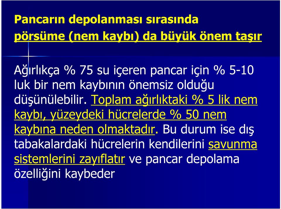 Toplam ağırlıktaki % 5 lik nem kaybı, yüzeydeki hücrelerde % 50 nem kaybına neden olmaktadır.