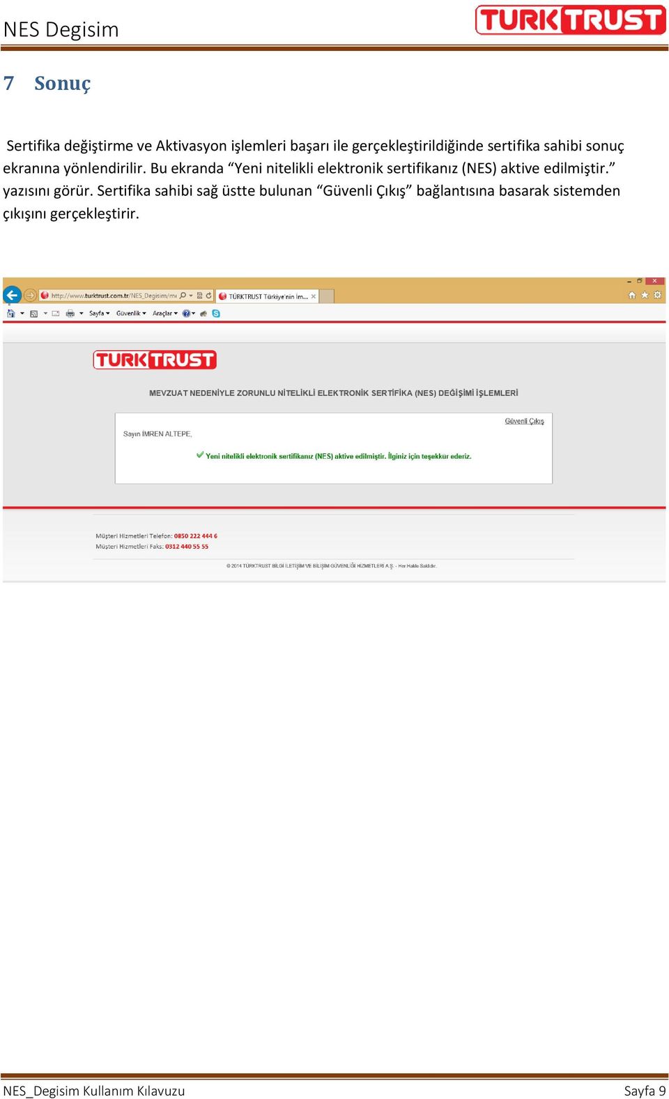 Bu ekranda Yeni nitelikli elektronik sertifikanız (NES) aktive edilmiştir. yazısını görür.