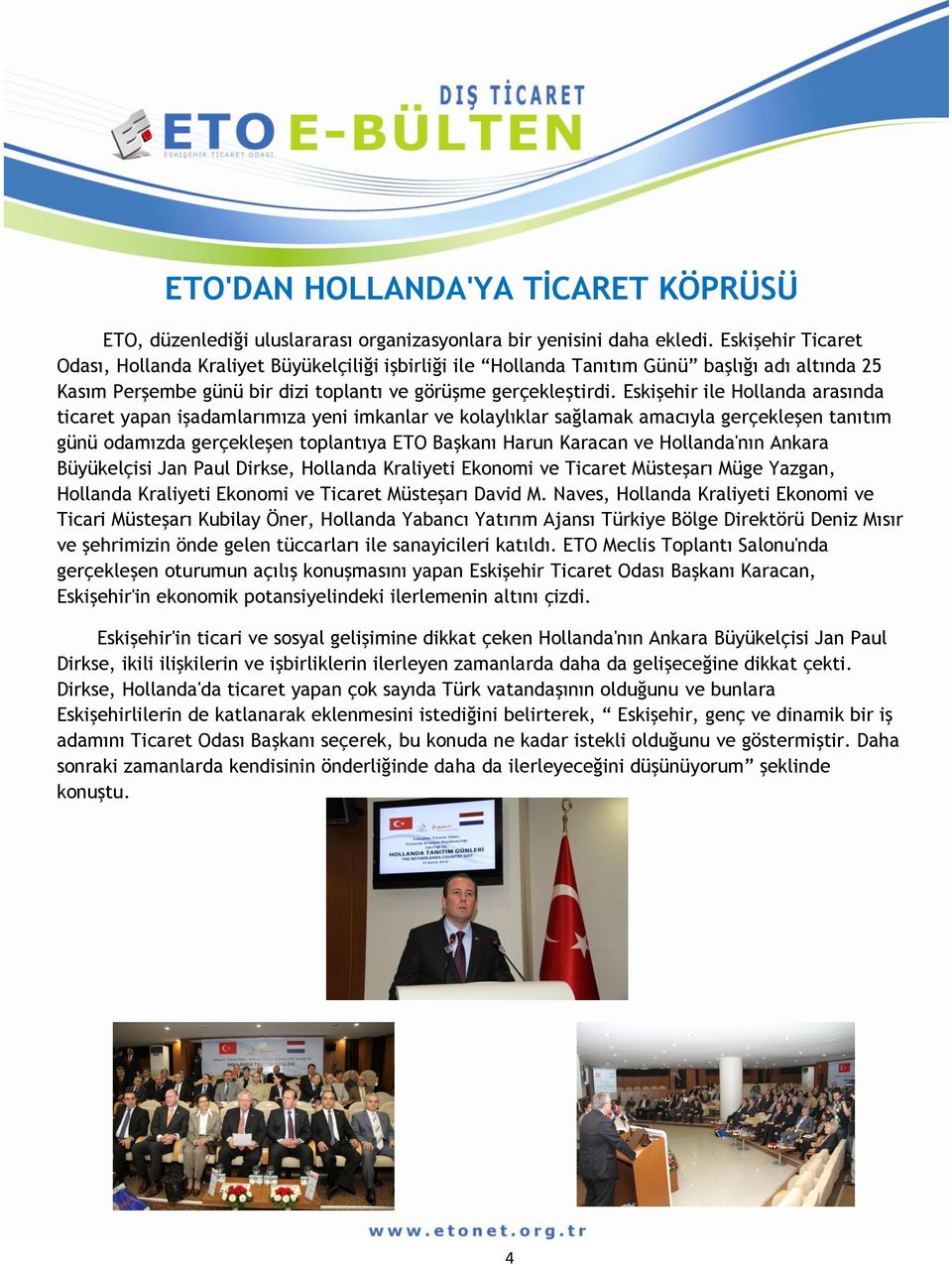 Eskişehir ile Hollanda arasında ticaret yapan işadamlarımıza yeni imkanlar ve kolaylıklar sağlamak amacıyla gerçekleşen tanıtım günü odamızda gerçekleşen toplantıya ETO Başkanı Harun Karacan ve