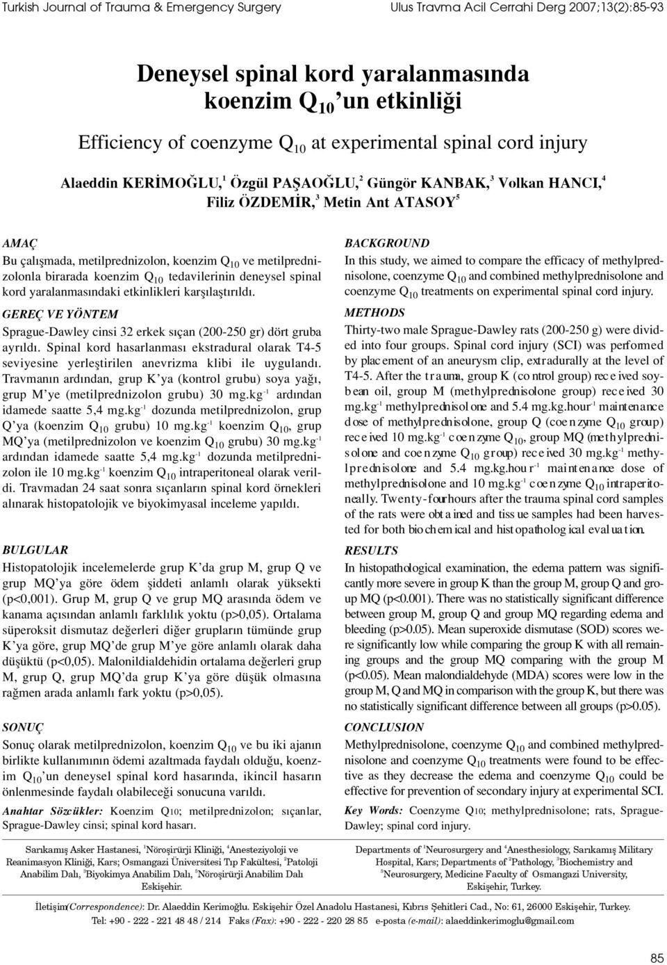 metilprednizolonla birarada koenzim Q 10 tedavilerinin deneysel spinal kord yaralanmas ndaki etkinlikleri karfl laflt r ld.