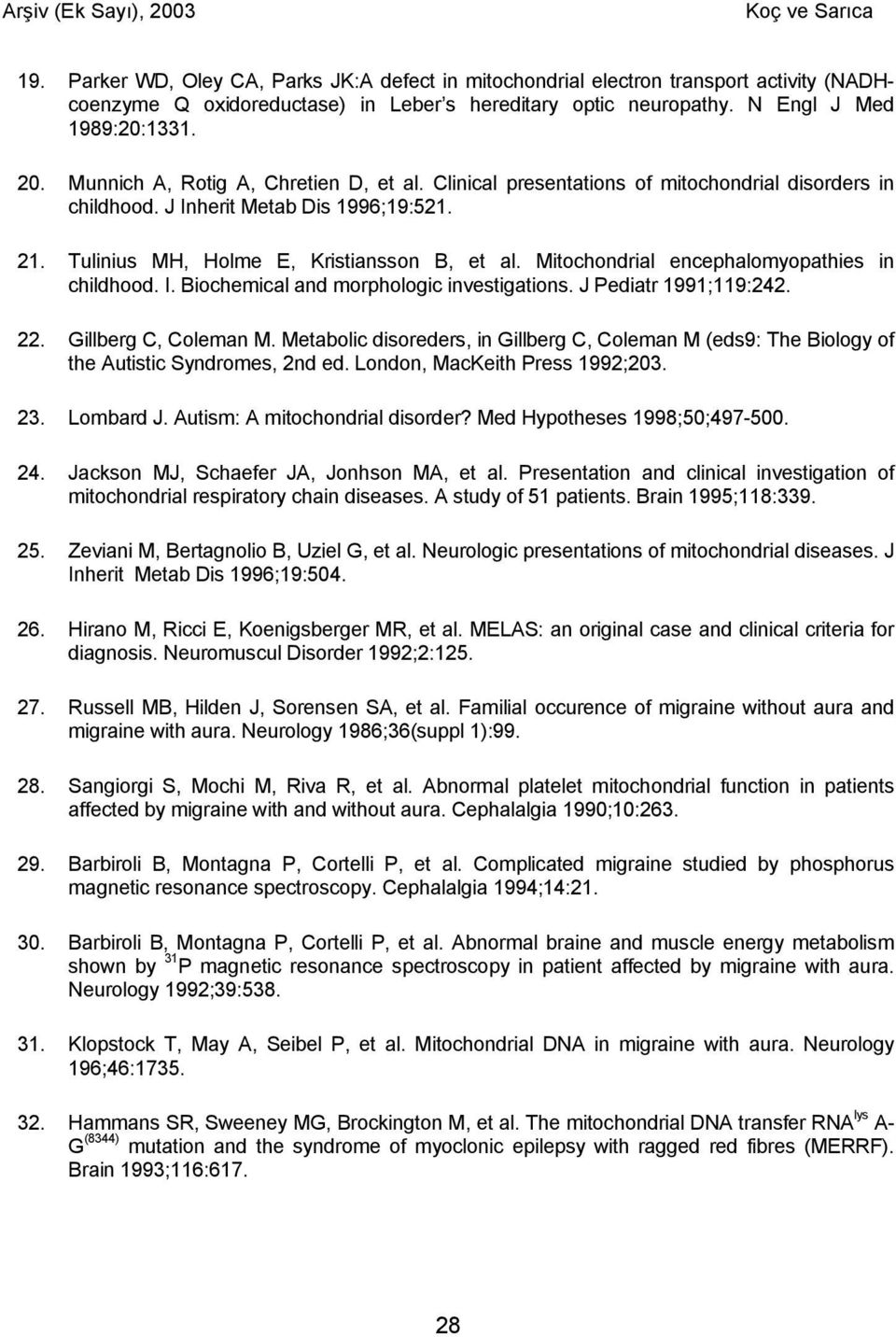 Mitochondrial encephalomyopathies in childhood. I. Biochemical and morphologic investigations. J Pediatr 1991;119:242. 22. Gillberg C, Coleman M.