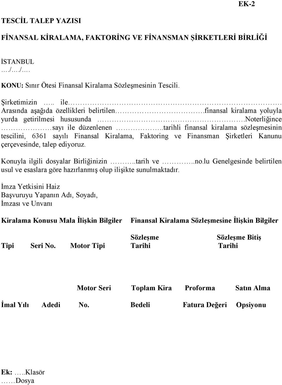 .tarihli finansal kiralama sözleşmesinin tescilini, 6361 sayılı Finansal Kiralama, Faktoring ve Finansman Şirketleri Kanunu çerçevesinde, talep ediyoruz. Konuyla ilgili dosyalar Birliğinizin..tarih ve.