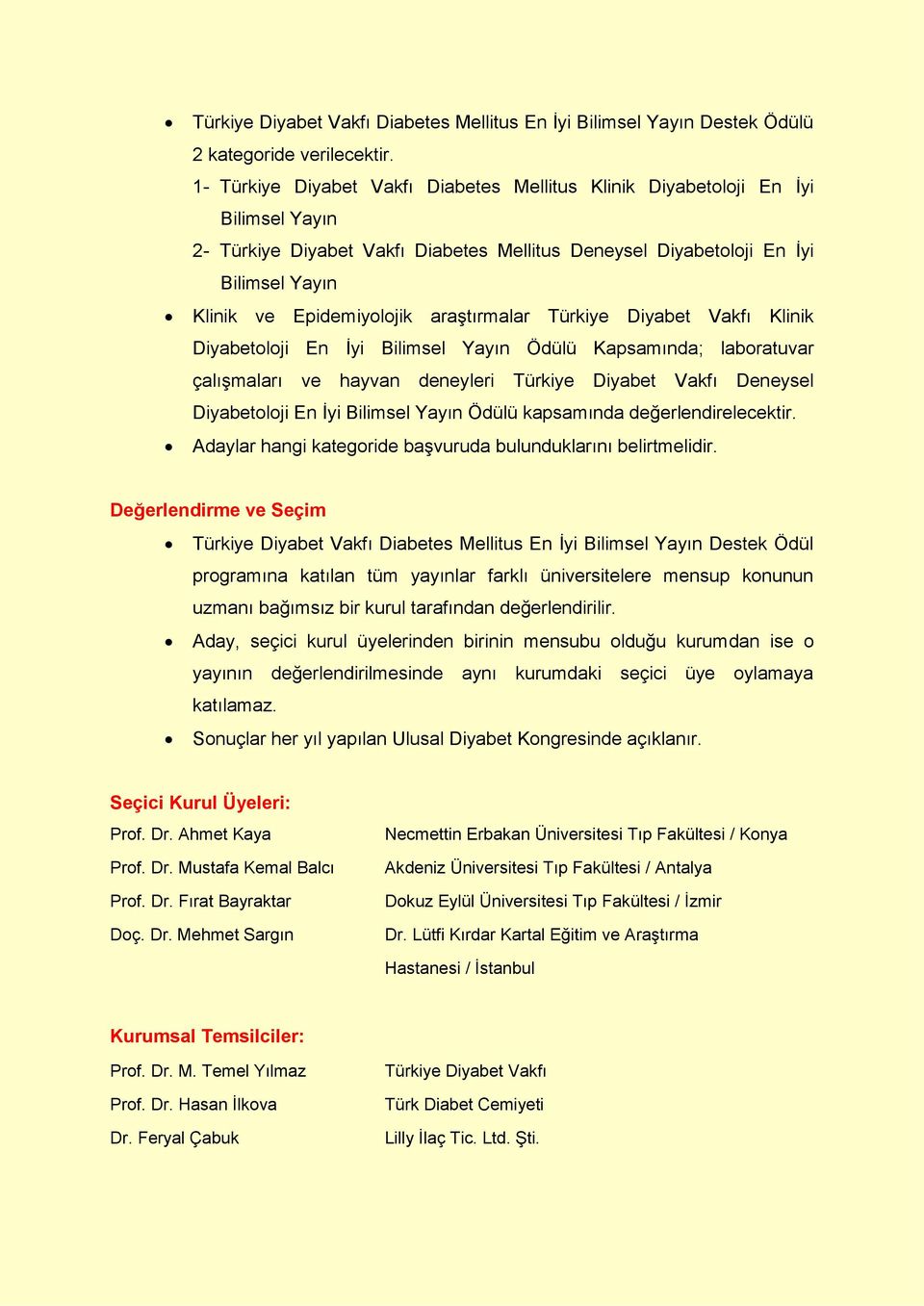 araştırmalar Türkiye Diyabet Vakfı Klinik Diyabetoloji En İyi Bilimsel Yayın Ödülü Kapsamında; laboratuvar çalışmaları ve hayvan deneyleri Türkiye Diyabet Vakfı Deneysel Diyabetoloji En İyi Bilimsel