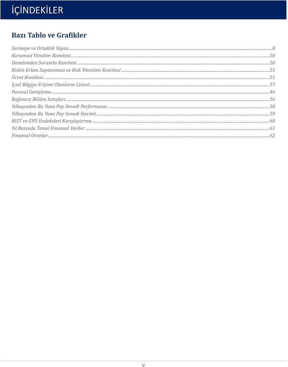 .. 37 Parasal Genişleme... 46 Bağımsız Bölüm Satışları... 56 Yılbaşından Bu Yana Pay Senedi Performansı.