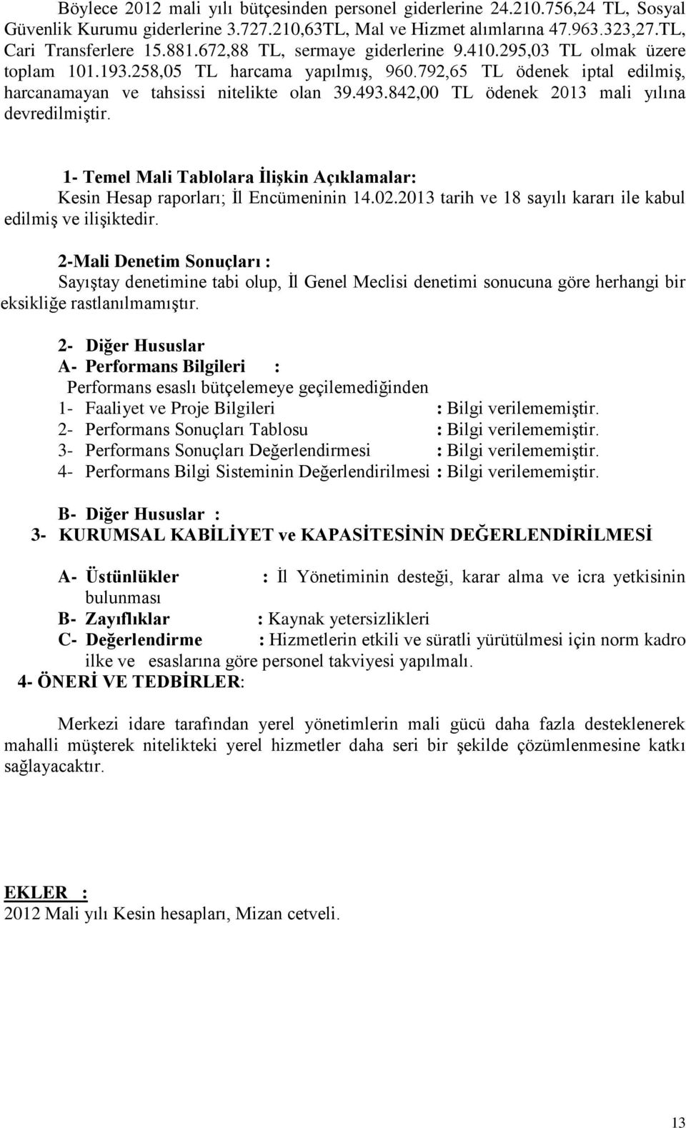 842,00 TL ödenek 2013 mali yılına devredilmiştir. 1- Temel Mali Tablolara İlişkin Açıklamalar: Kesin Hesap raporları; İl Encümeninin 14.02.