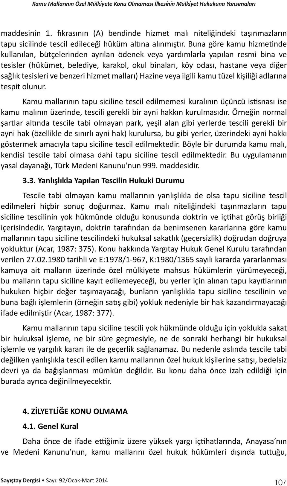 tesisleri ve benzeri hizmet malları) Hazine veya ilgili kamu tüzel kişiliği adlarına tespit olunur.