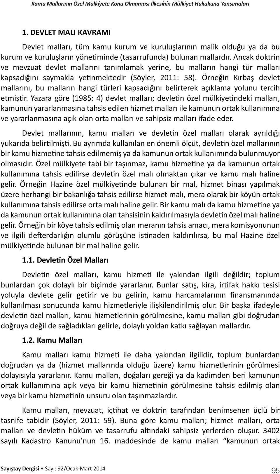 Örneğin Kırbaş devlet mallarını, bu malların hangi türleri kapsadığını belirterek açıklama yolunu tercih etmiştir.