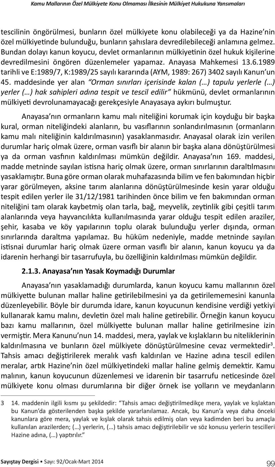 1989 tarihli ve E:1989/7, K:1989/25 sayılı kararında (AYM, 1989: 267) 3402 sayılı Kanun un 45.